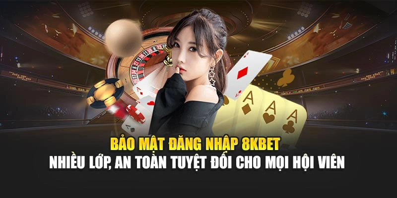 Đăng Nhập 8KBET 3 Bảo mật đăng nhập 8KBET nhiều lớp, an toàn tuyệt đối cho mọi hội viên