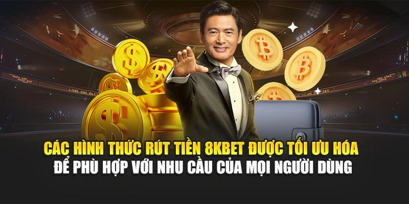 Các hình thức rút tiền 8KBET được tối ưu hóa để phù hợp với nhu cầu của mọi người dùng