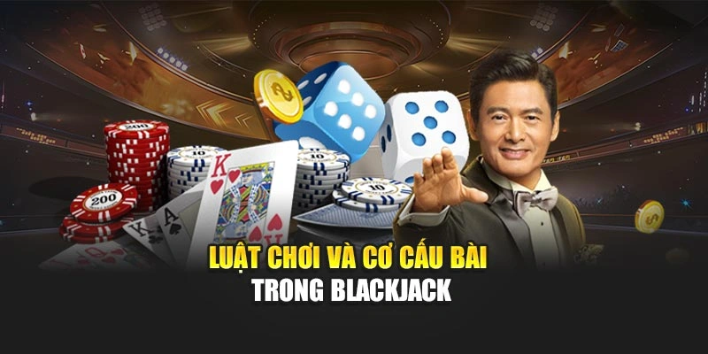 Luật chơi và cơ cấu bài trong Blackjack