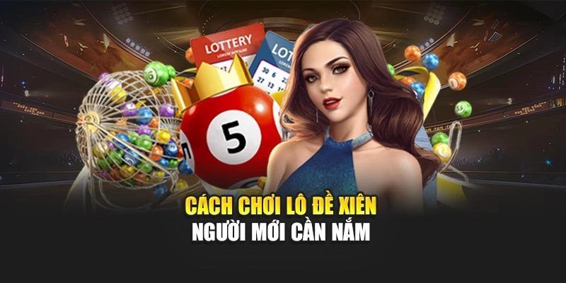 Lô Xiên Online 8KBET – Trải Nghiệm Giải Trí May Rủi Hấp Dẫn 5 Cách chơi lô đề xiên người mới cần nắm