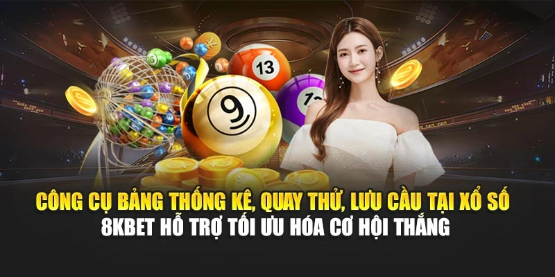 Công cụ bảng thống kê, quay thử, lưu cầu tại xổ số 8KBET hỗ trợ tối ưu hóa cơ hội thắng