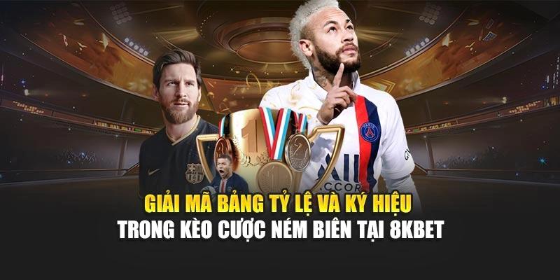 Giải mã bảng tỷ lệ và ký hiệu trong kèo cược ném biên tại 8kbet