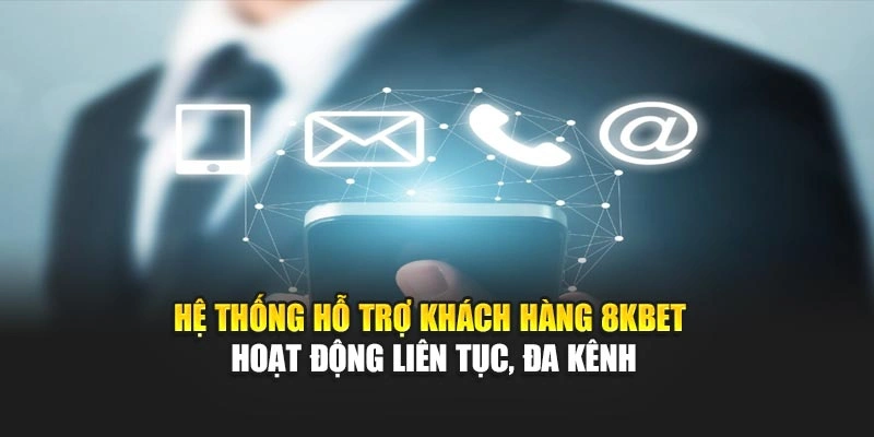 Hỗ Trợ Khách Hàng 8KBET 1 Hệ thống hỗ trợ khách hàng 8KBET hoạt động liên tục, đa kênh