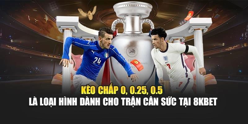 Kèo Chấp Là Gì 8KBET – Giải Mã Tỷ Lệ, Nắm Bắt Cơ Hội 5 Kèo chấp 0, 0.25, 0.5 là loại hình dành cho trận cân sức tại 8KBET