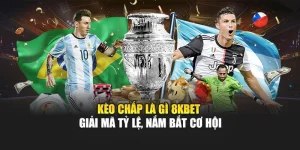 Kèo Chấp Là Gì 8KBET – Giải Mã Tỷ Lệ, Nắm Bắt Cơ Hội