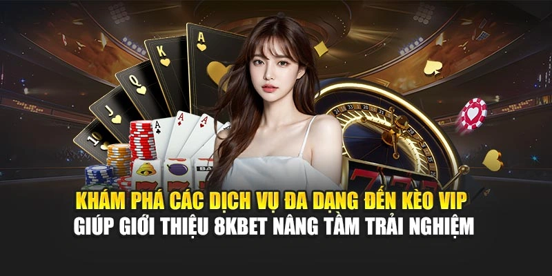 Giới Thiệu 8KBET 2 Khám phá các dịch vụ đa dạng đến kèo VIP giúp giới thiệu 8KBET nâng tầm trải nghiệm