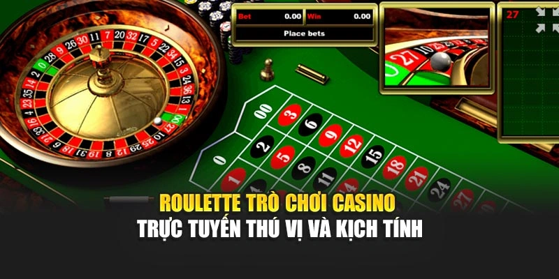 Roulette - Trò chơi casino trực tuyến thú vị và kịch tính