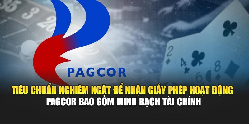 Tiêu chuẩn nghiêm ngặt để nhận giấy phép hoạt động PAGCOR bao gồm minh bạch tài chính