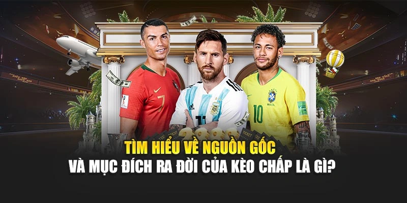 Kèo Chấp Là Gì 8KBET – Giải Mã Tỷ Lệ, Nắm Bắt Cơ Hội 4 Tìm hiểu về nguồn gốc và mục đích ra đời của kèo chấp là gì?