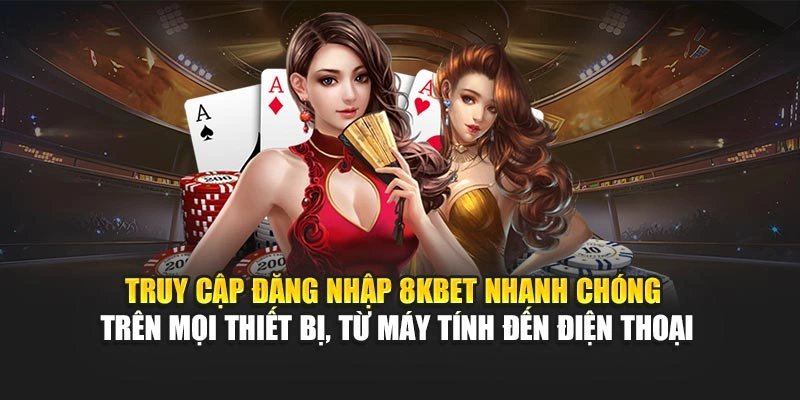 Đăng Nhập 8KBET 2 Truy cập đăng nhập 8KBET nhanh chóng trên mọi thiết bị, từ máy tính đến điện thoại