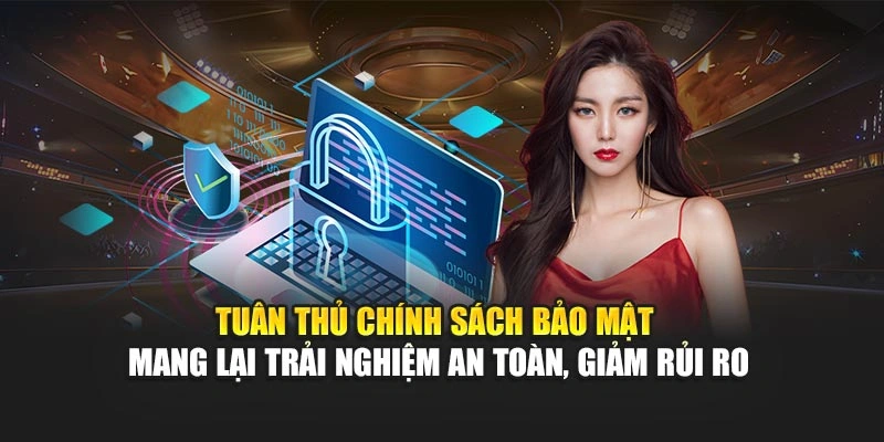 Chính Sách Bảo Mật 4 Tuân thủ chính sách bảo mật mang lại trải nghiệm an toàn, giảm rủi ro